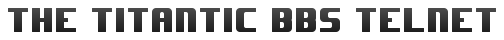 The Titantic BBS Telnet - ttb.rgbbs.info